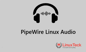 PipeWire Linux Audio — How It Solved the Fragmentation Problem — LinuxTeck